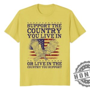 Support The Country You Live In Or Live In The Country You Support Shirt honizy 3 1
