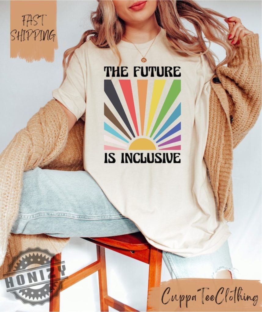 The Future Is Inclusive Lgbtq Social Justice Shirt honizy 1