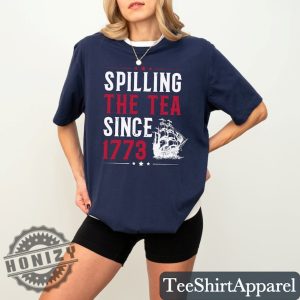 Spilling The Tea Since 1773 Funny 4Th Of July Independence Day Shirt honizy 4