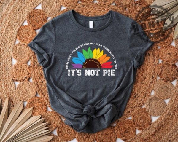 Human Rights Lgbt Pride Equal Rights For Others Does Not Mean Less Rights For You Its Not Pie Shirt honizy 1