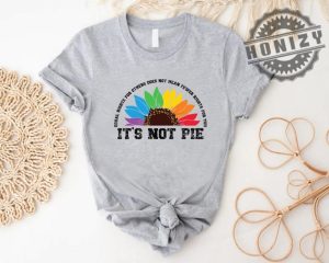 Human Rights Lgbt Pride Equal Rights For Others Does Not Mean Less Rights For You Its Not Pie Shirt honizy 2