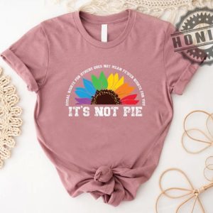 Human Rights Lgbt Pride Equal Rights For Others Does Not Mean Less Rights For You Its Not Pie Shirt honizy 3