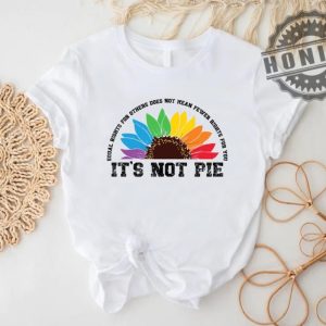 Human Rights Lgbt Pride Equal Rights For Others Does Not Mean Less Rights For You Its Not Pie Shirt honizy 4