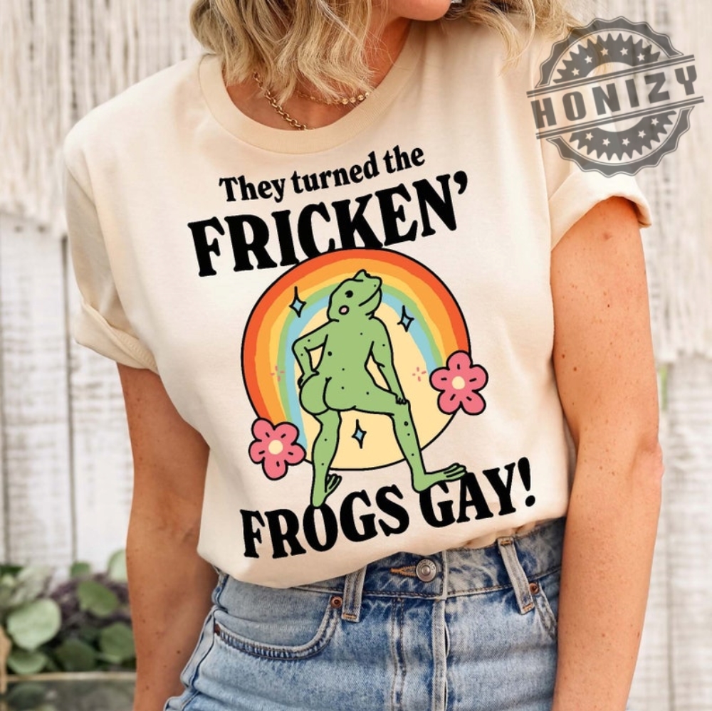 Gbqt Frog They Turned The Frickin Frogs Gay Frickin Frog Meme Shirt