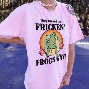 Gbqt Frog They Turned The Frickin Frogs Gay Frickin Frog Meme Shirt honizy 4