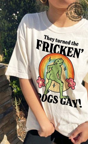 Gbqt Frog They Turned The Frickin Frogs Gay Frickin Frog Meme Shirt honizy 5