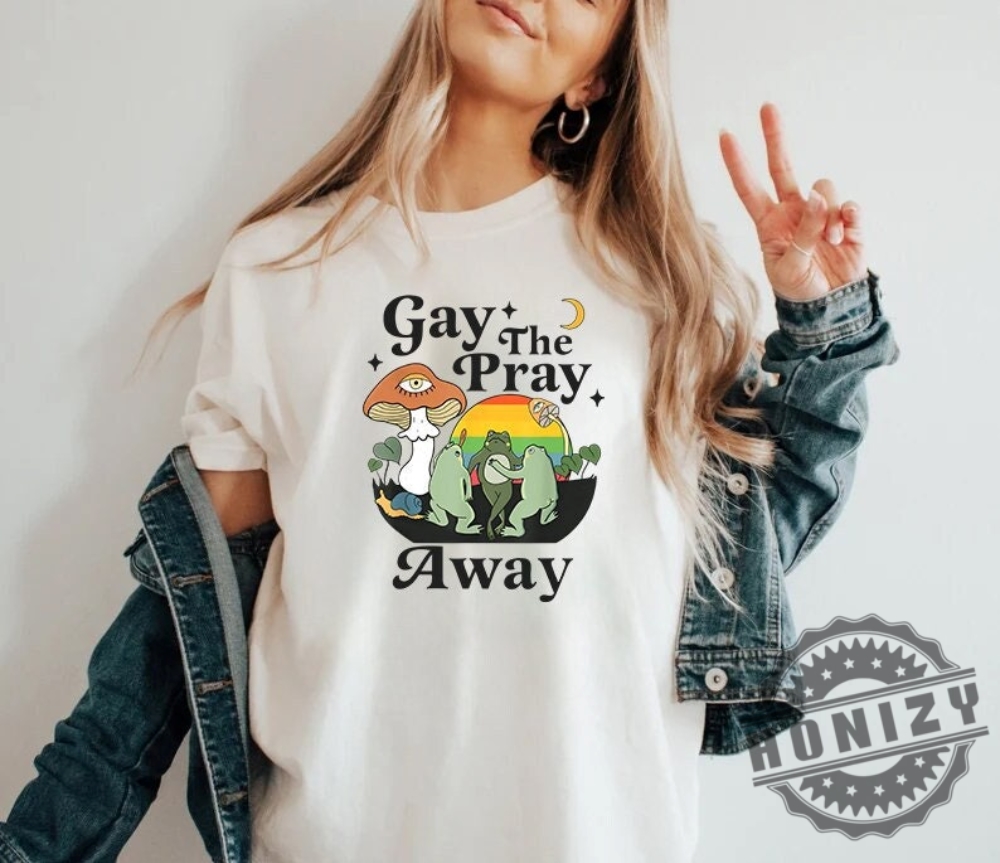Gay The Pray Away Gay Frog Shirt Gay Pride Lgbtq Pride Gift