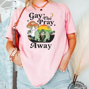 Gay The Pray Away Gay Frog Shirt Gay Pride Lgbtq Pride Gift honizy 3