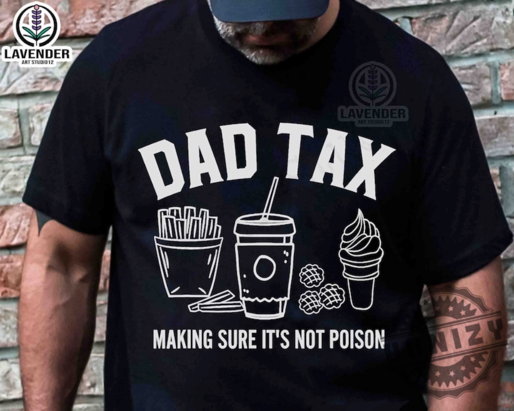 Dad Tax Make Sure Its Not Poison Shirt honizy 1