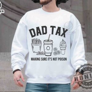 Dad Tax Make Sure Its Not Poison Shirt honizy 3