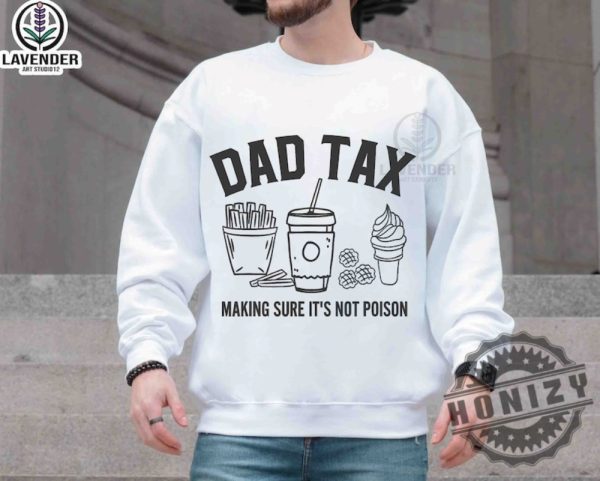 Dad Tax Make Sure Its Not Poison Shirt honizy 3