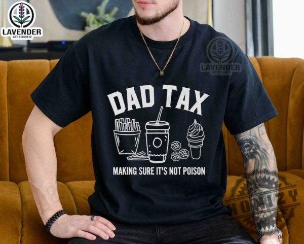 Dad Tax Make Sure Its Not Poison Shirt honizy 4