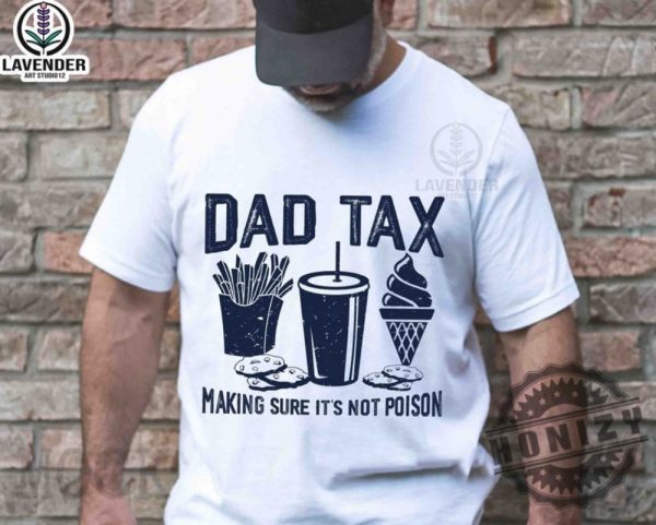 Dad Tax Make Sure Its Not Poison Funny Dad Fathers Day Shirt honizy 1