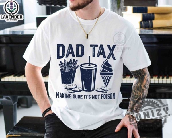 Dad Tax Make Sure Its Not Poison Funny Dad Fathers Day Shirt honizy 2