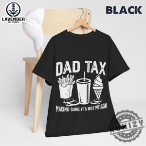 Dad Tax Make Sure Its Not Poison Funny Dad Fathers Day Shirt honizy 4