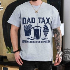 Dad Tax Make Sure Its Not Poison Funny Dad Fathers Day Shirt honizy 6