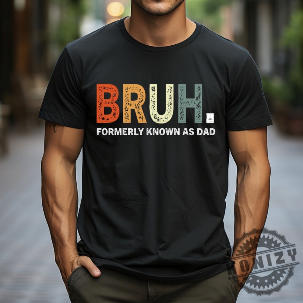Bruh Formerly Known As Dad Fathers Day Shirt