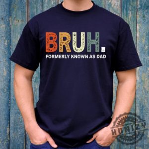 Bruh Formerly Known As Dad Fathers Day Shirt honizy 2