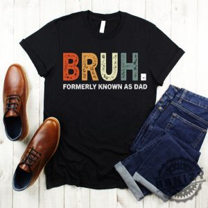 Bruh Formerly Known As Dad Fathers Day Shirt honizy 3