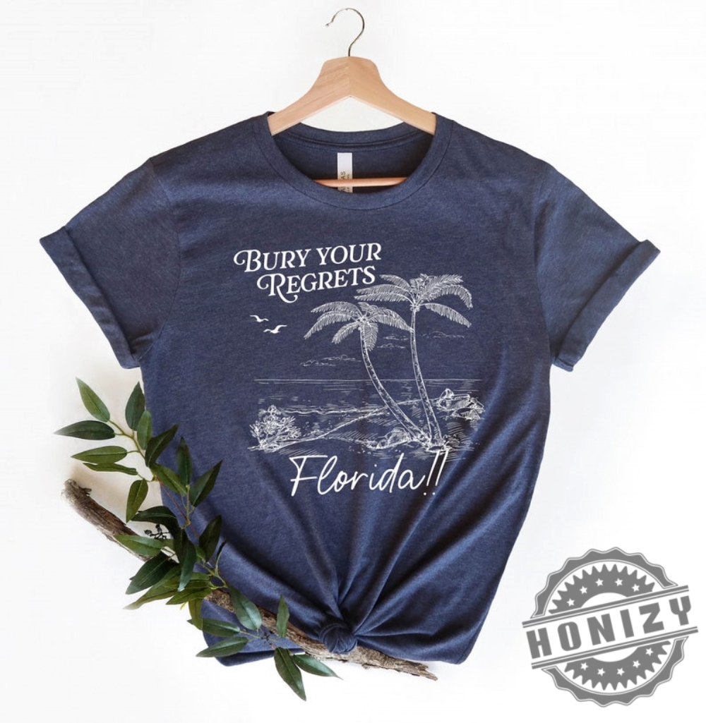 Bury Your Regrets Florida Shirt