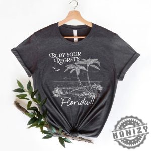 Bury Your Regrets Florida Shirt honizy 3