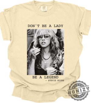 Dont Be A Lady Be A Legend Stevie Nick Fan Shirt honizy 2