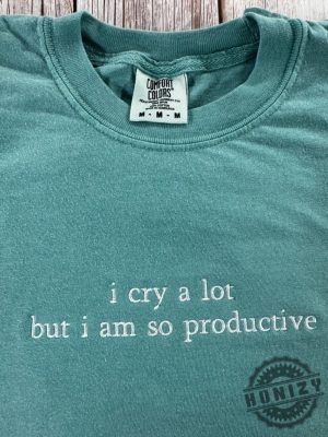 I Cry A Lot But I Am So Productive Shirt honizy 2