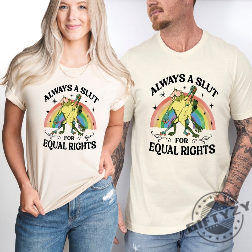 Always A Slut For Equal Rights Rainbow Frog And Toad Equal Rights Lgbtq Pride Shirt