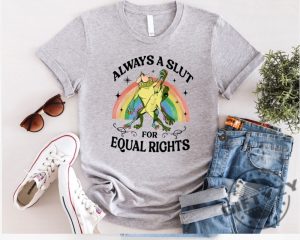 Always A Slut For Equal Rights Rainbow Frog And Toad Equal Rights Lgbtq Pride Shirt honizy 4