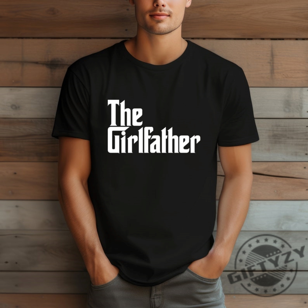 The Girl Father Funny Dad Fathers Day Shirt