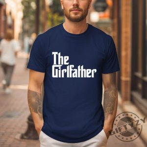 The Girl Father Funny Dad Fathers Day Shirt honizy 4