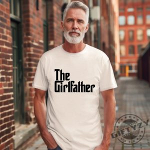 The Girl Father Funny Dad Fathers Day Shirt honizy 6