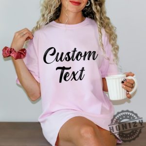 Custom Text Personalized Custom Shirt honizy 3