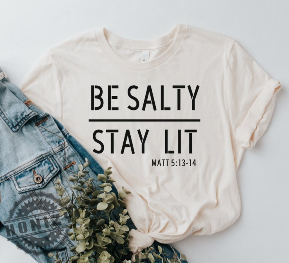 Stay Salty Stay Lit Matthew 51314 Christian Religious Shirt