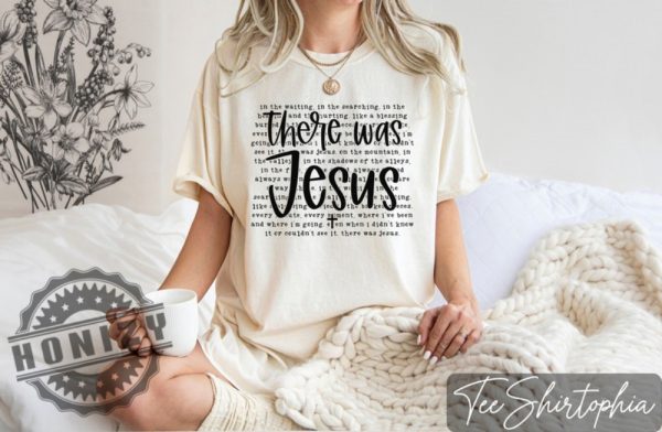 There Was Jesus Christian Shirt honizy 4