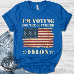 Im Voting Convicted Felon 2024 Funny Political Shirt honizy 2 1