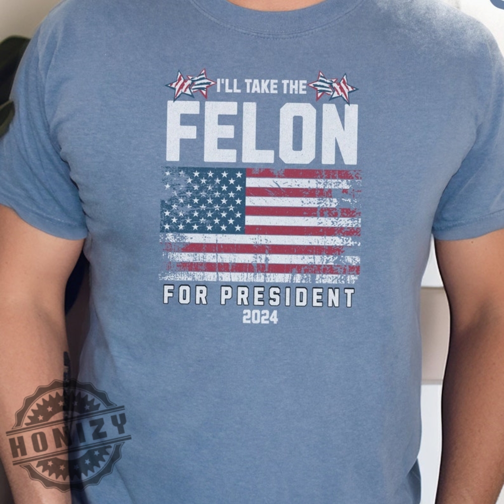 Felon For President 2024 Conservatives Anti Government Shirt