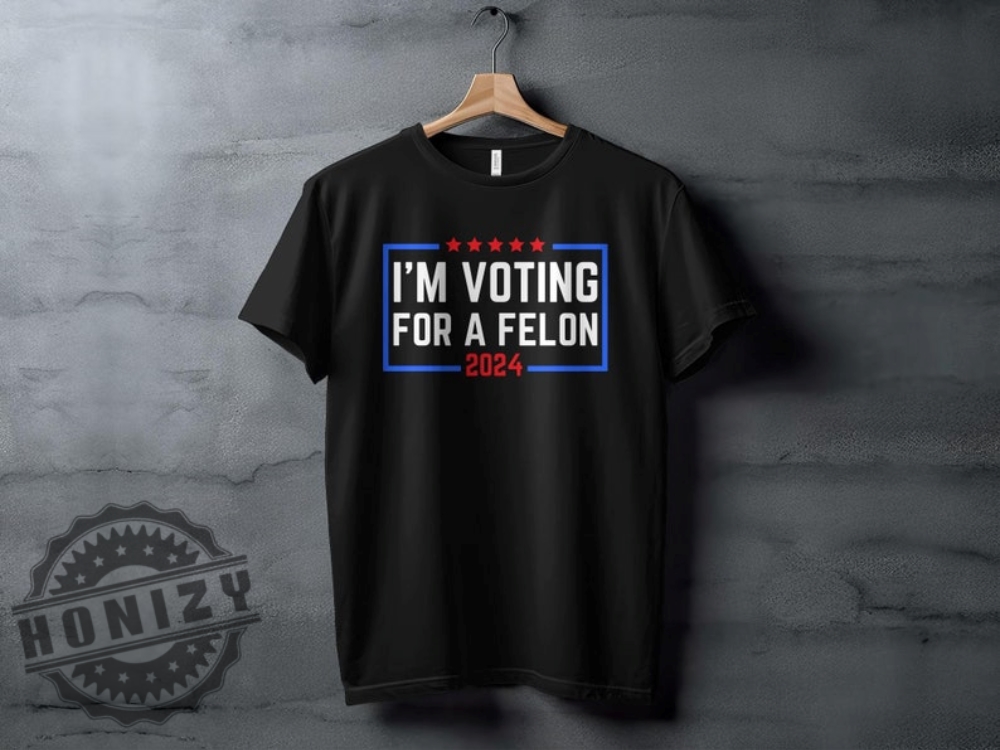 Im Voting For A Felon 2024 Election Humor Gift Political Statement Shirt