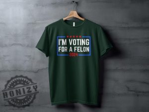 Im Voting For A Felon 2024 Election Humor Gift Political Statement Shirt honizy 6