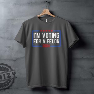 Im Voting For A Felon 2024 Election Humor Gift Political Statement Shirt honizy 8