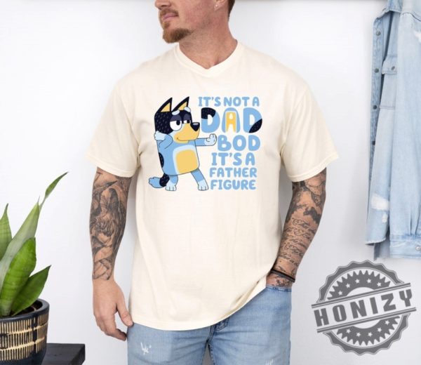 Its Not A Dad Bod Its A Father Figure Fathers Day Gift Shirt honizy 1