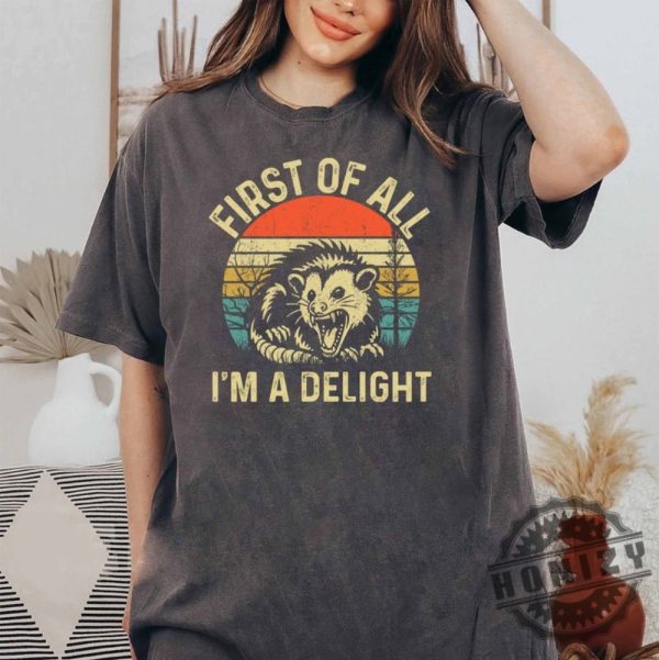 First Of All Im A Delight Angry Possum Shirt honizy 2