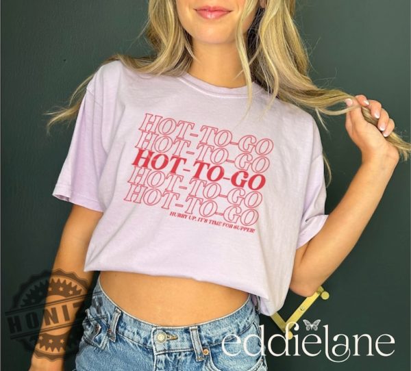 Original Hurry Up Its Time For Supper Hot To Go Shirt honizy 1