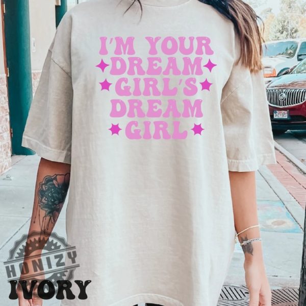 Im Your Dream Girls Dream Girl Shirt honizy 3