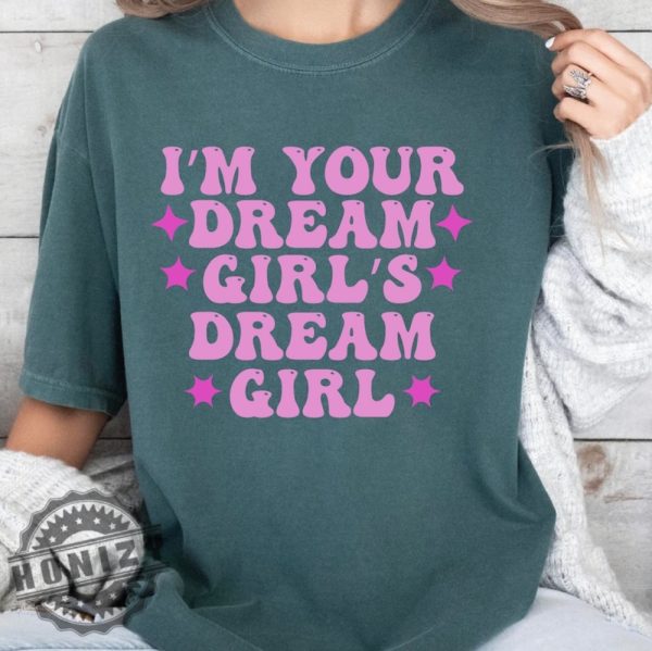 Im Your Dream Girls Dream Girl Shirt honizy 4