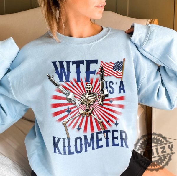 Wtf Is A Kilometer July 4Th Skeleton Funny Cringey Usa Meme Shirt honizy 5