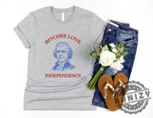 Bitches Love Independence Thomas Jefferson Funny 4Th Of July Shirt honizy 2