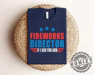 Fireworks Director If I Run You Run Funny 4Th Of July Shirt honizy 2