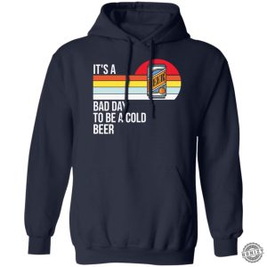 Its A Bad Day To Be A Cold Beer Shirt honizy 3