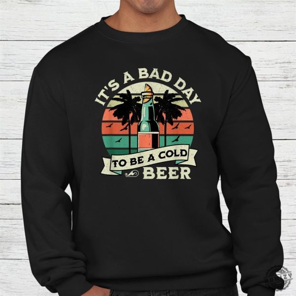 Its A Bad Day To Be A Cold Beer Vintage Shirt honizy 3